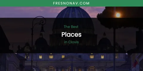 The Absolute Best Places in Clovis