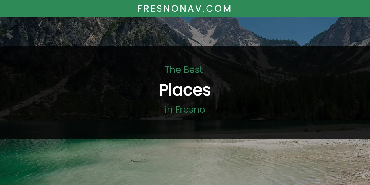The Absolute Best Places in Fresno featured