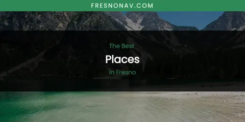 The Absolute Best Places in Fresno