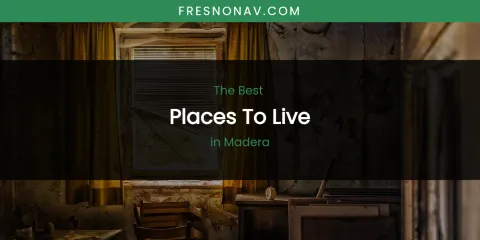 Madera's Best Places to Live
