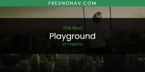 The Absolute Best Playground in Fresno