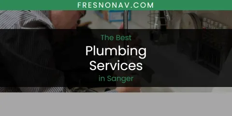 Ranked: Best Plumbing Services in Sanger