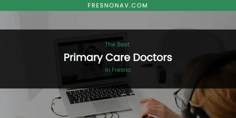 The Absolute Best Primary Care Doctors in Fresno