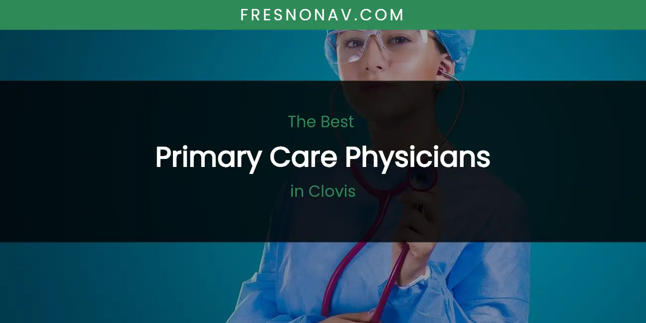 The Absolute Best Primary Care Physicians in Clovis featured
