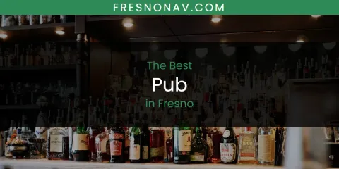 The Absolute Best Pub in Fresno