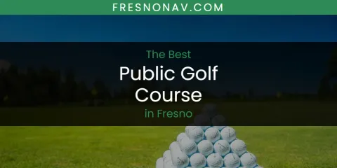 The Absolute Best Public Golf Course in Fresno