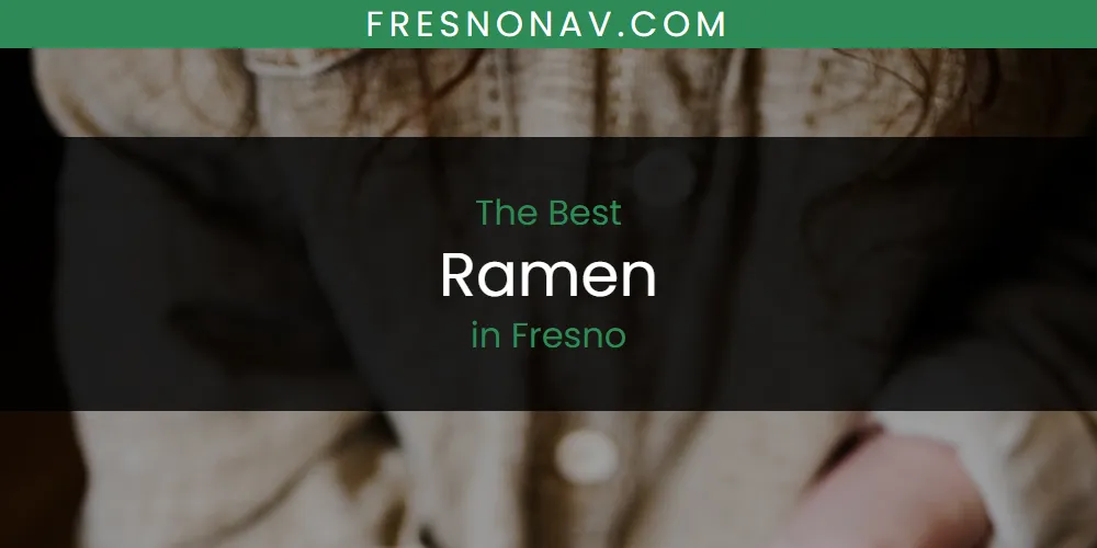 The Absolute Best Ramen in Fresno  [Updated 2025]