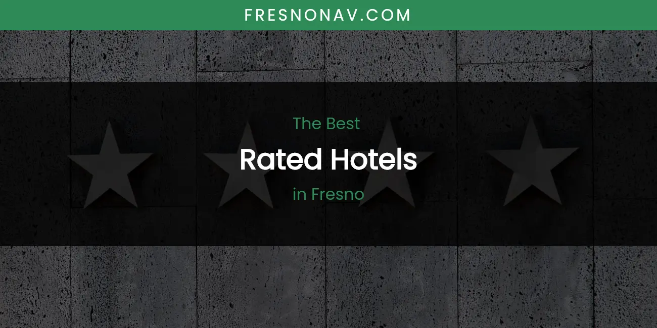 The Absolute Best Rated Hotels in Fresno featured