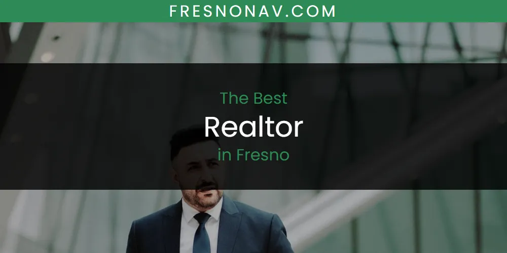 The Absolute Best Realtor in Fresno  [Updated 2025]