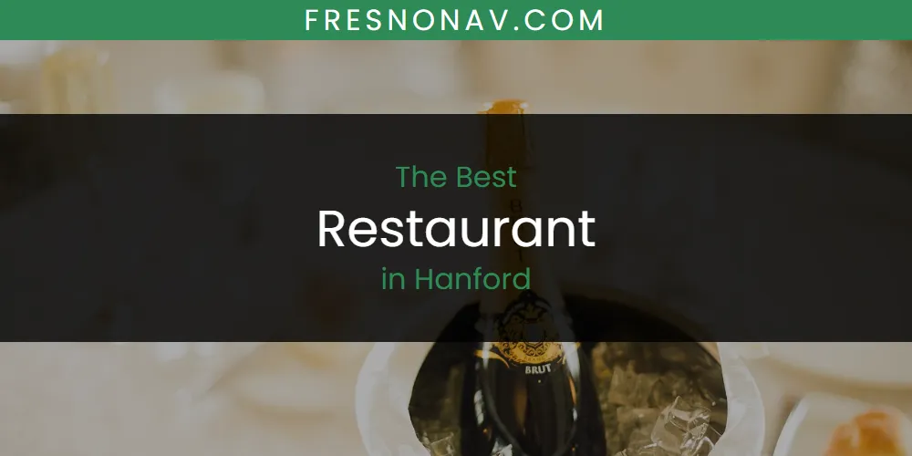 The Absolute Best Restaurant in Hanford  [Updated 2025]