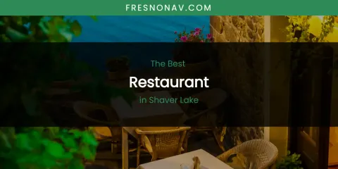 Shaver Lake's Best Restaurant