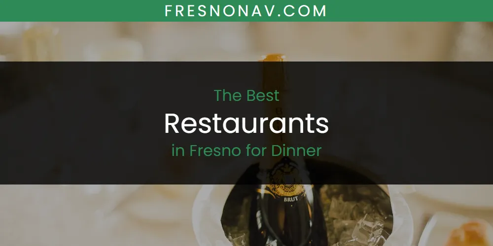 The Absolute Best Restaurants in Fresno for Dinner  [Updated 2025]