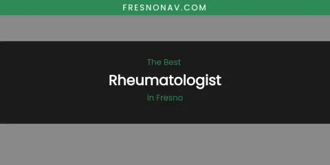 The Absolute Best Rheumatologist in Fresno