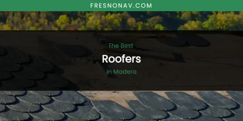 Madera's Best Roofers