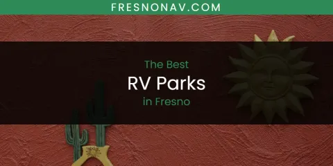 Best RV Parks in Fresno: Complete Guide