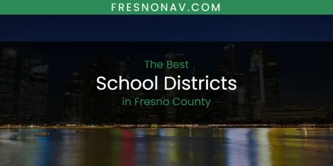The Absolute Best School Districts in Fresno County