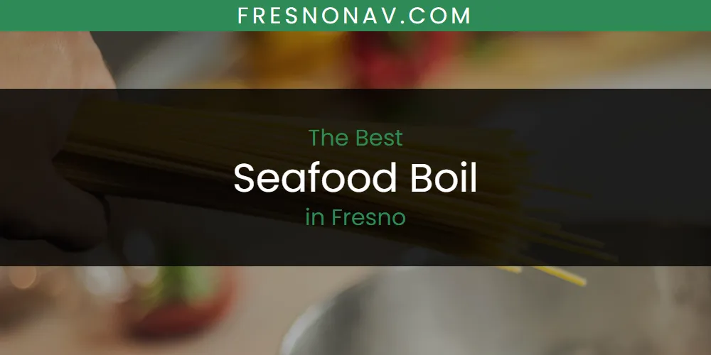 The Absolute Best Seafood Boil in Fresno  [Updated 2025]