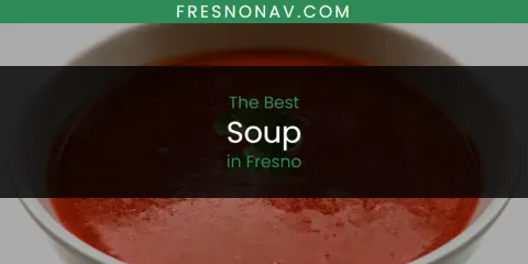 Ranked: Best Soup in Fresno