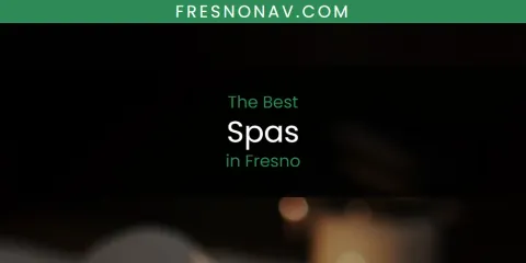 Best Spas in Fresno: Complete Guide