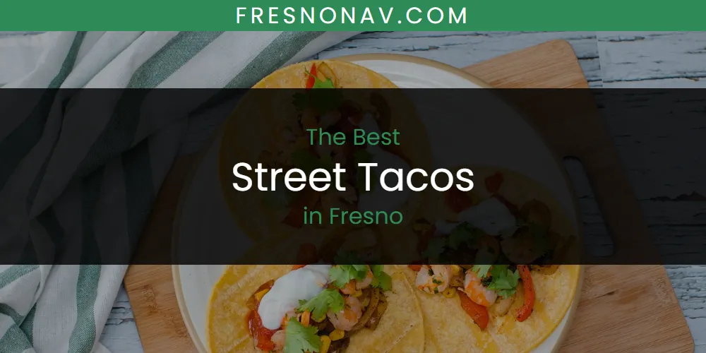 The Absolute Best Street Tacos in Fresno  [Updated 2025]