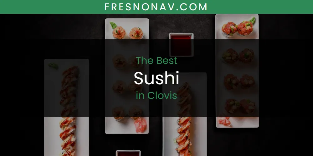 Best Sushi in Clovis: Our Expert Picks for 2026