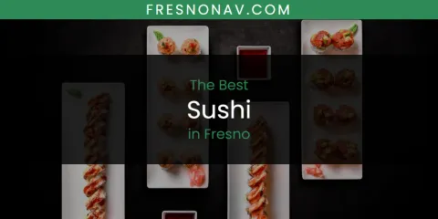 The Absolute Best Sushi in Fresno