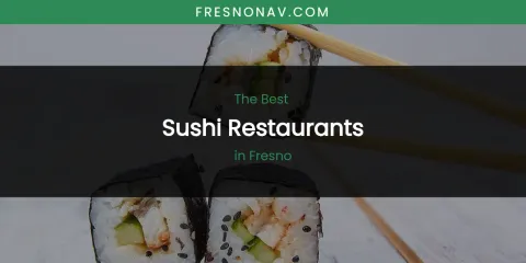 The Absolute Best Sushi Restaurants in Fresno