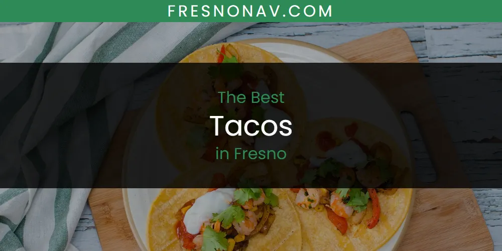 The Absolute Best Tacos in Fresno  [Updated 2025]