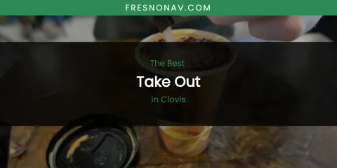 The Absolute Best Take Out in Clovis