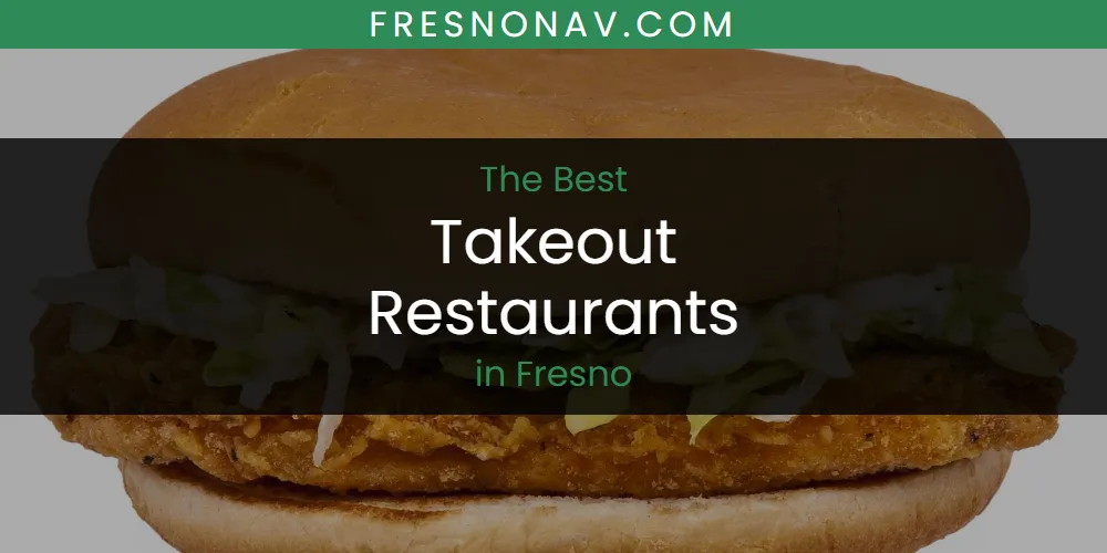 The 2026 Best Takeout Restaurants in Fresno List