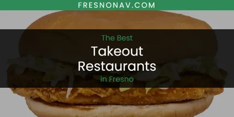 The Best Takeout Restaurants in Fresno List