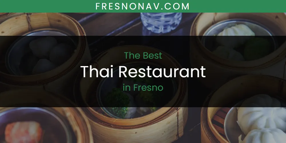 The Absolute Best Thai Restaurant in Fresno  [Updated 2025]