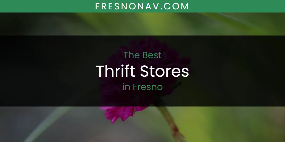 The Absolute Best Thrift Stores in Fresno  [Updated 2025]