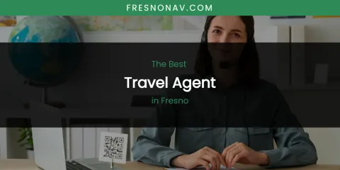 The Absolute Best Travel Agent in Fresno