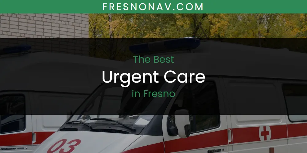 The Absolute Best Urgent Care in Fresno  [Updated 2025]