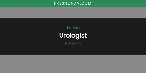 The Absolute Best Urologist in Fresno