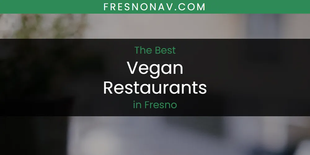 The Absolute Best Vegan Restaurants in Fresno  [Updated 2025]